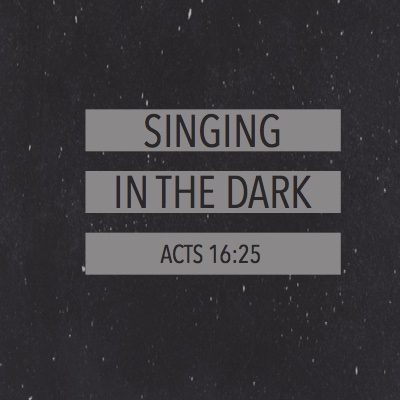 Singing in the Dark (Acts 16:16-28) – Bethel Baptist Church